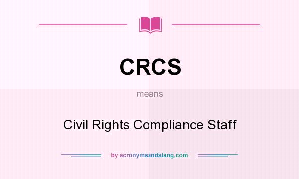 What does CRCS mean? It stands for Civil Rights Compliance Staff