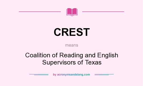 What does CREST mean? It stands for Coalition of Reading and English Supervisors of Texas
