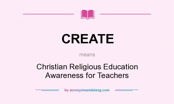 What does CREATE mean? It stands for Christian Religious Education Awareness for Teachers