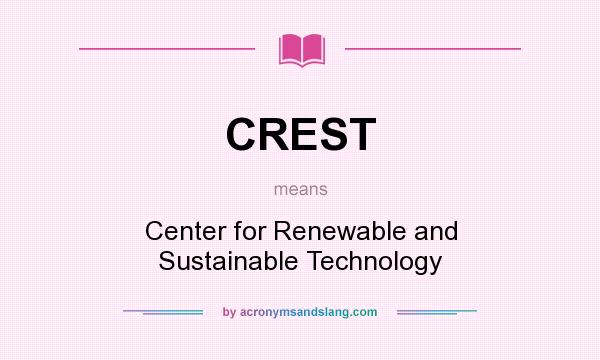 What does CREST mean? It stands for Center for Renewable and Sustainable Technology