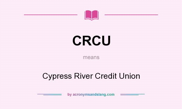 What does CRCU mean? It stands for Cypress River Credit Union