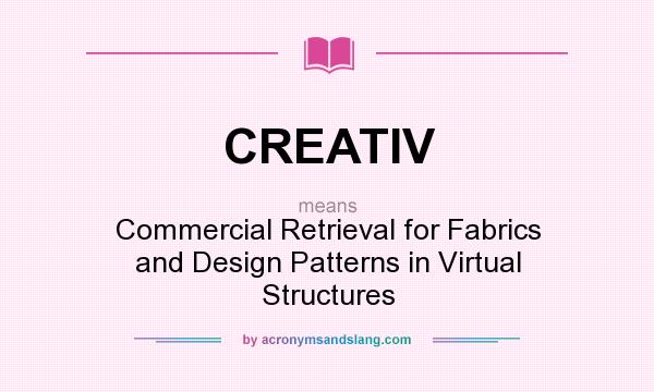 What does CREATIV mean? It stands for Commercial Retrieval for Fabrics and Design Patterns in Virtual Structures