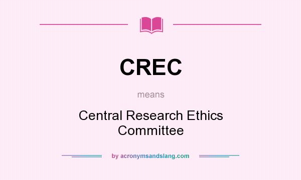 What does CREC mean? It stands for Central Research Ethics Committee