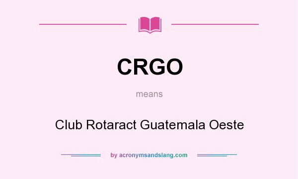 What does CRGO mean? It stands for Club Rotaract Guatemala Oeste