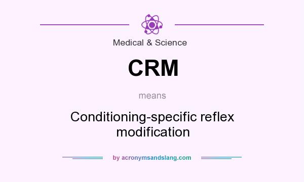 What does CRM mean? It stands for Conditioning-specific reflex modification