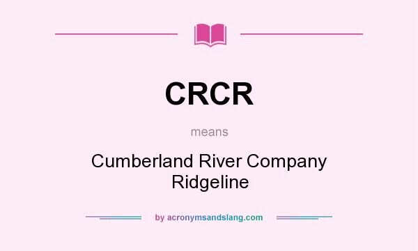 What does CRCR mean? It stands for Cumberland River Company Ridgeline