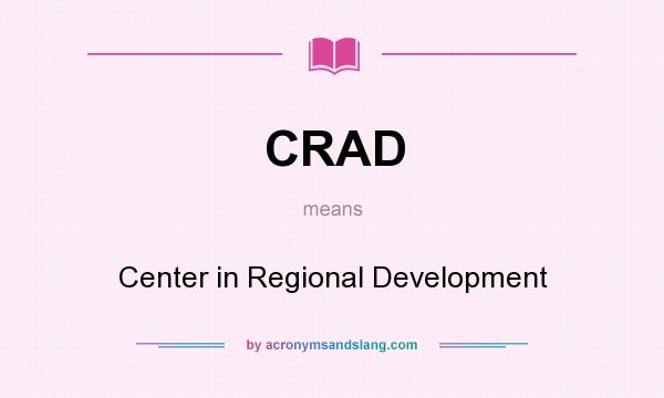 What does CRAD mean? It stands for Center in Regional Development