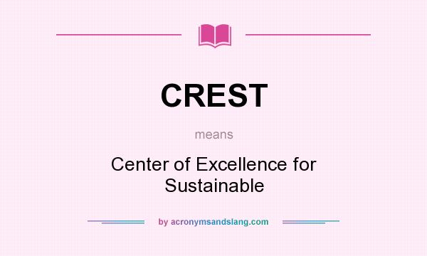 What does CREST mean? It stands for Center of Excellence for Sustainable