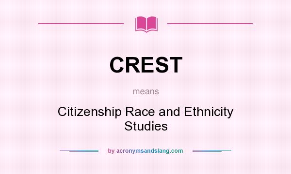 What does CREST mean? It stands for Citizenship Race and Ethnicity Studies