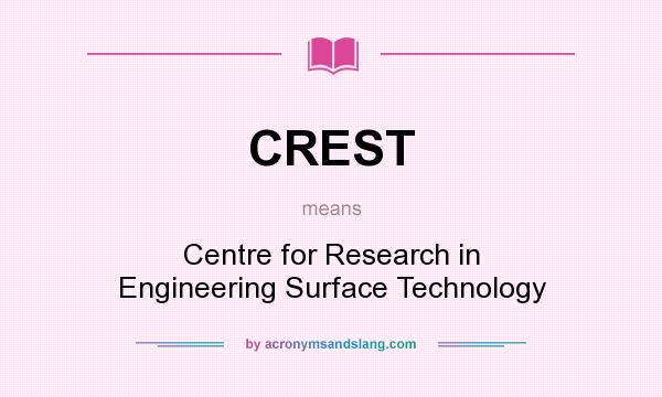 What does CREST mean? It stands for Centre for Research in Engineering Surface Technology