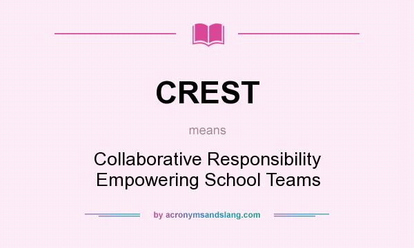 What does CREST mean? It stands for Collaborative Responsibility Empowering School Teams