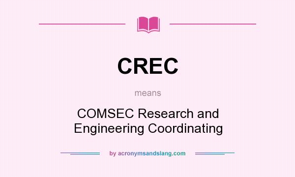 What does CREC mean? It stands for COMSEC Research and Engineering Coordinating