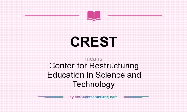 What does CREST mean? It stands for Center for Restructuring Education in Science and Technology