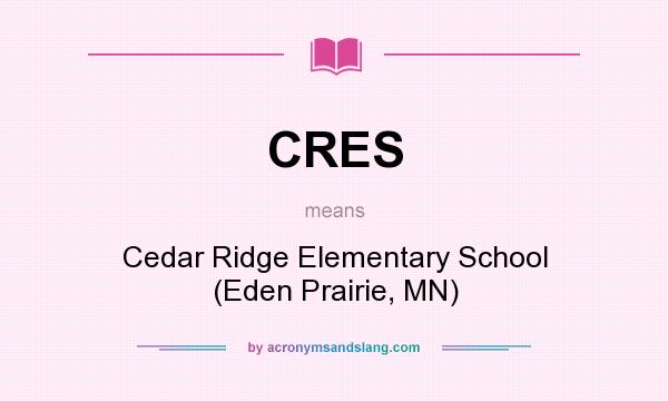 What does CRES mean? It stands for Cedar Ridge Elementary School (Eden Prairie, MN)