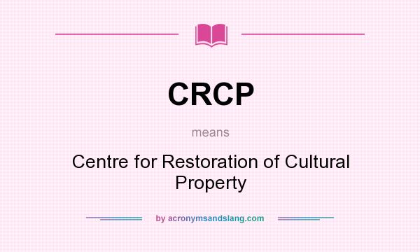 What does CRCP mean? It stands for Centre for Restoration of Cultural Property