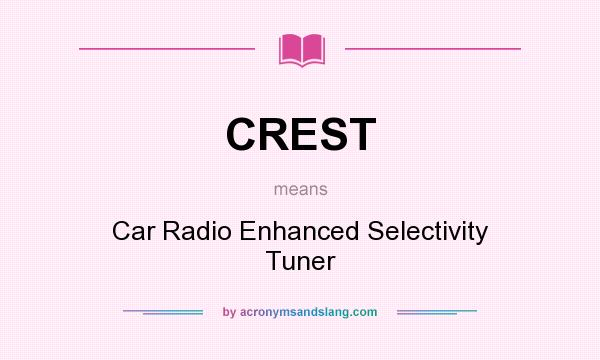 What does CREST mean? It stands for Car Radio Enhanced Selectivity Tuner