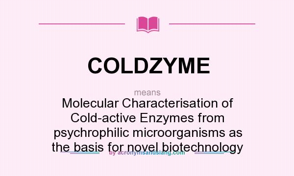 What does COLDZYME mean? It stands for Molecular Characterisation of Cold-active Enzymes from psychrophilic microorganisms as the basis for novel biotechnology