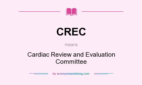 What does CREC mean? It stands for Cardiac Review and Evaluation Committee