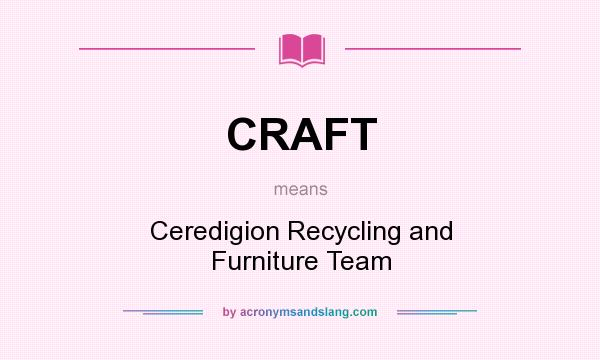 What does CRAFT mean? It stands for Ceredigion Recycling and Furniture Team