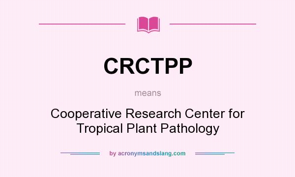 What does CRCTPP mean? It stands for Cooperative Research Center for Tropical Plant Pathology