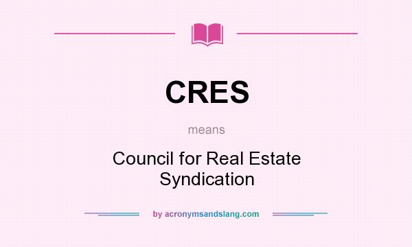 What does CRES mean? It stands for Council for Real Estate Syndication