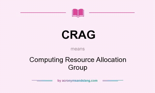 What does CRAG mean? It stands for Computing Resource Allocation Group