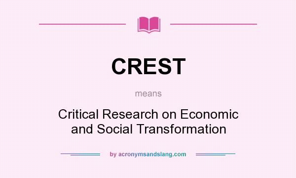 What does CREST mean? It stands for Critical Research on Economic and Social Transformation