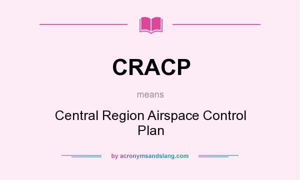 What does CRACP mean? It stands for Central Region Airspace Control Plan