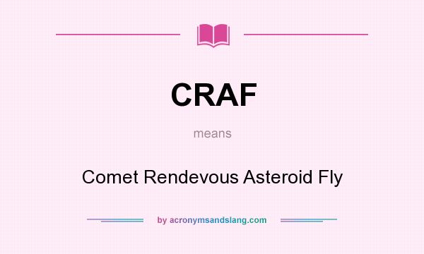 What does CRAF mean? It stands for Comet Rendevous Asteroid Fly