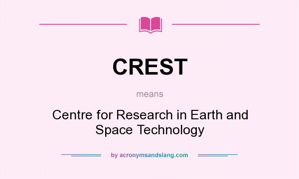 What does CREST mean? It stands for Centre for Research in Earth and Space Technology