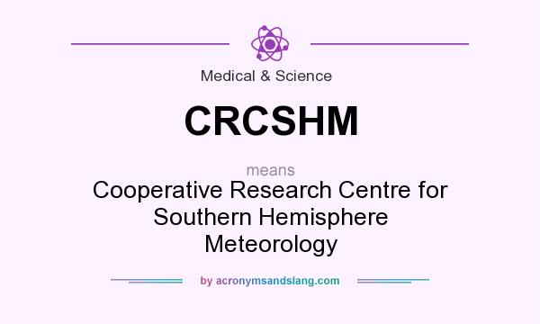 What does CRCSHM mean? It stands for Cooperative Research Centre for Southern Hemisphere Meteorology