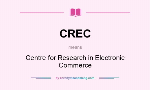 What does CREC mean? It stands for Centre for Research in Electronic Commerce