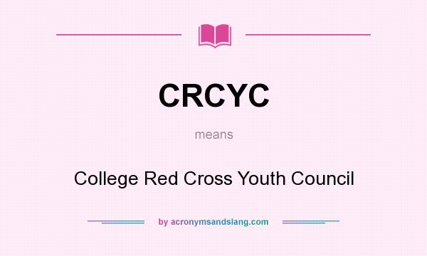 What does CRCYC mean? It stands for College Red Cross Youth Council