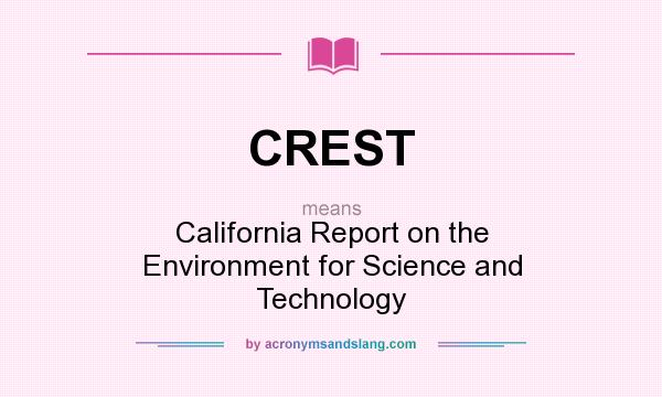 What does CREST mean? It stands for California Report on the Environment for Science and Technology