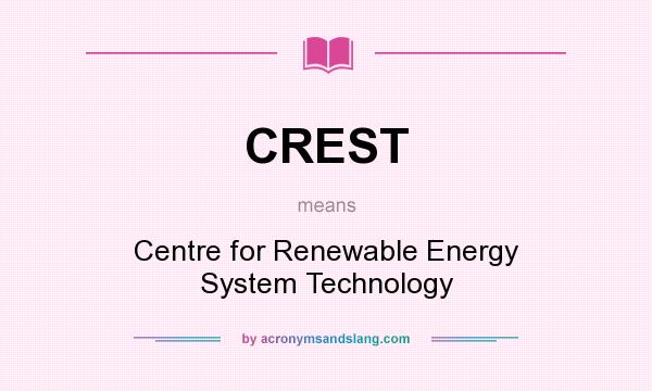 What does CREST mean? It stands for Centre for Renewable Energy System Technology