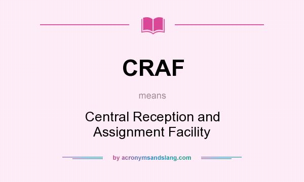 What does CRAF mean? It stands for Central Reception and Assignment Facility