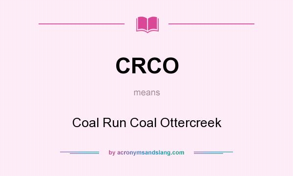 What does CRCO mean? It stands for Coal Run Coal Ottercreek