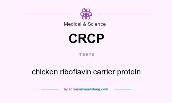 What does CRCP mean? It stands for chicken riboflavin carrier protein
