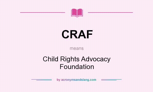 What does CRAF mean? It stands for Child Rights Advocacy Foundation