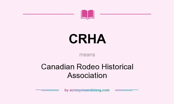 What does CRHA mean? It stands for Canadian Rodeo Historical Association