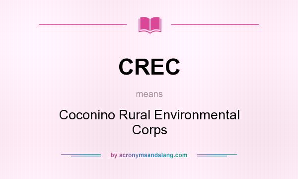 What does CREC mean? It stands for Coconino Rural Environmental Corps
