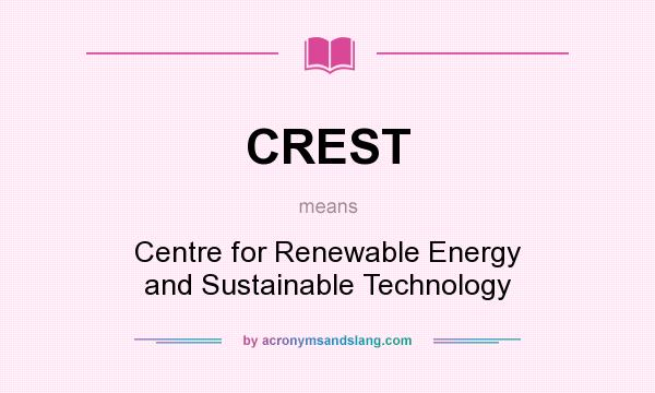 What does CREST mean? It stands for Centre for Renewable Energy and Sustainable Technology
