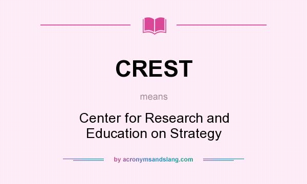 What does CREST mean? It stands for Center for Research and Education on Strategy