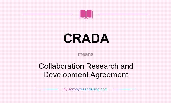 What does CRADA mean? It stands for Collaboration Research and Development Agreement