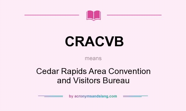 What does CRACVB mean? It stands for Cedar Rapids Area Convention and Visitors Bureau