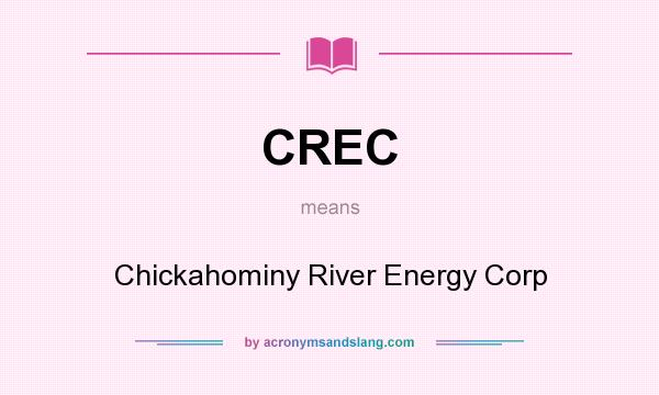 What does CREC mean? It stands for Chickahominy River Energy Corp