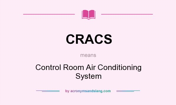 What does CRACS mean? It stands for Control Room Air Conditioning System