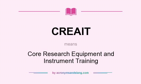 What does CREAIT mean? It stands for Core Research Equipment and Instrument Training