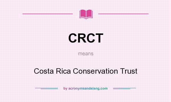 What does CRCT mean? It stands for Costa Rica Conservation Trust