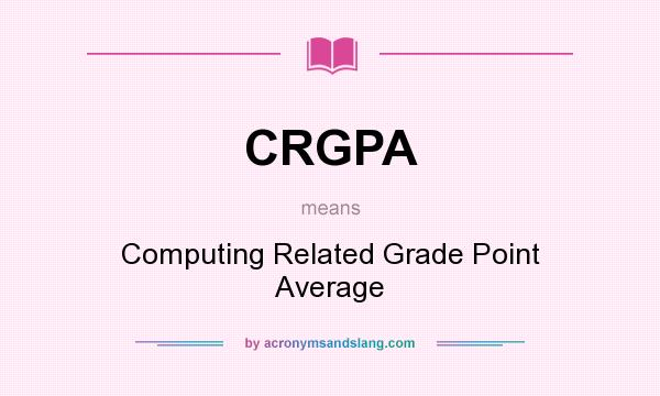 What does CRGPA mean? It stands for Computing Related Grade Point Average
